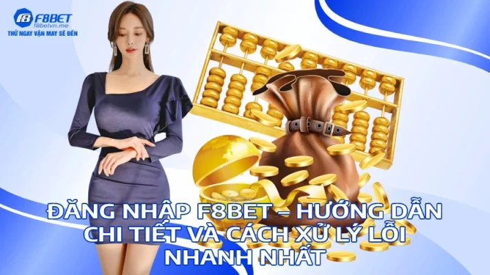 Đăng Nhập F8BET Hướng Dẫn Chi Tiết Và Cách Xử Lý Lỗi Nhanh Nhất