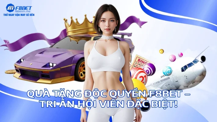 Quà Tặng Độc Quyền F8BET Tri Ân Hội Viên Đặc Biệt